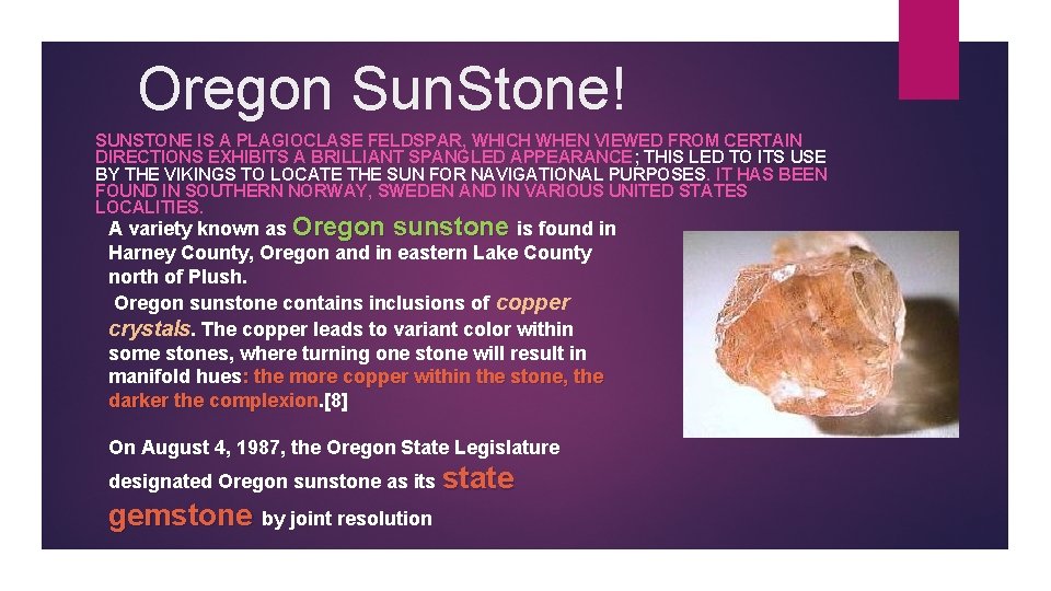 Oregon Sun. Stone! SUNSTONE IS A PLAGIOCLASE FELDSPAR, WHICH WHEN VIEWED FROM CERTAIN DIRECTIONS