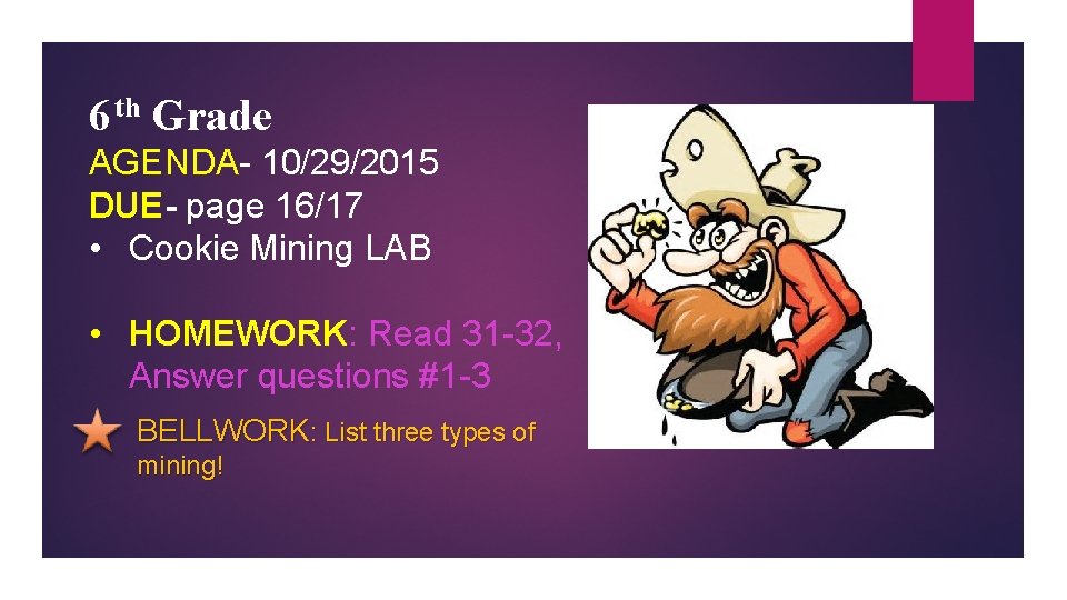 6 th Grade AGENDA- 10/29/2015 DUE- page 16/17 • Cookie Mining LAB • HOMEWORK: