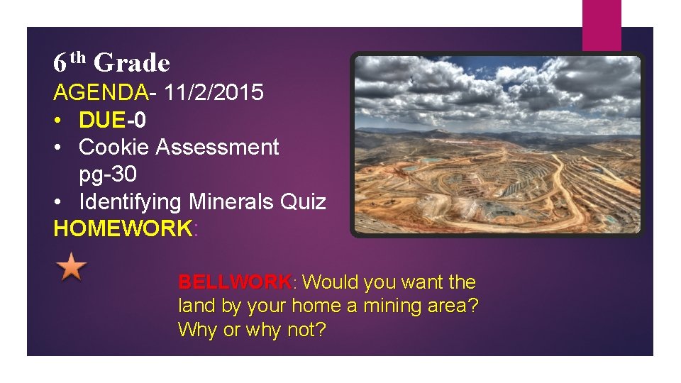 6 th Grade AGENDA- 11/2/2015 • DUE-0 • Cookie Assessment pg-30 • Identifying Minerals