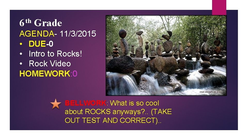 6 th Grade AGENDA- 11/3/2015 • DUE-0 • Intro to Rocks! • Rock Video