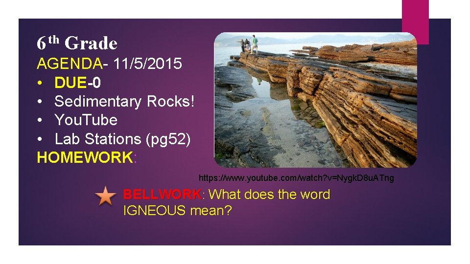 6 th Grade AGENDA- 11/5/2015 • DUE-0 • Sedimentary Rocks! • You. Tube •