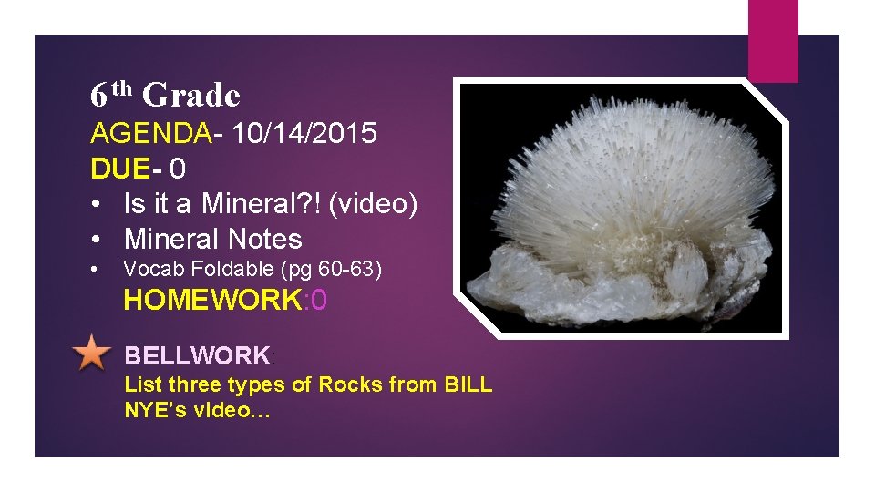 6 th Grade AGENDA- 10/14/2015 DUE- 0 • Is it a Mineral? ! (video)
