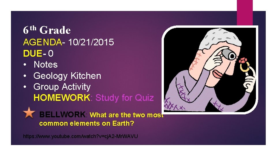 6 th Grade AGENDA- 10/21/2015 DUE- 0 • Notes • Geology Kitchen • Group