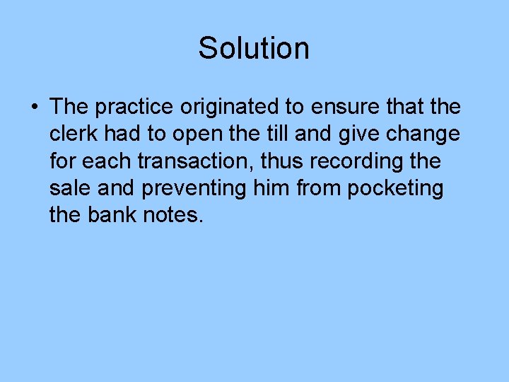 Solution • The practice originated to ensure that the clerk had to open the Solution • The practice originated to ensure that the clerk had to open the