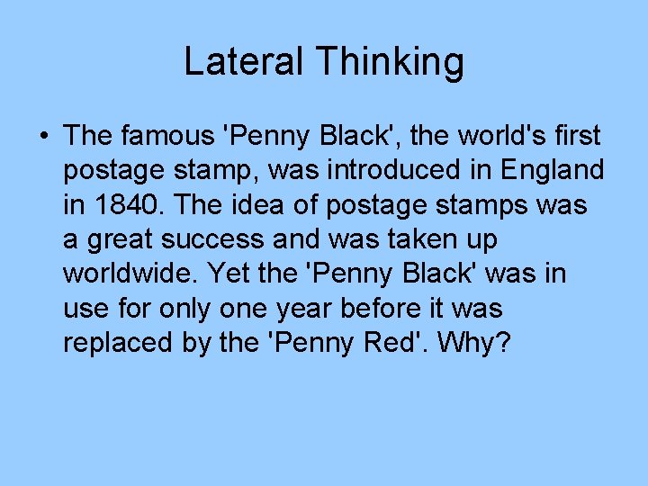 Lateral Thinking • The famous 'Penny Black', the world's first postage stamp, was introduced Lateral Thinking • The famous 'Penny Black', the world's first postage stamp, was introduced