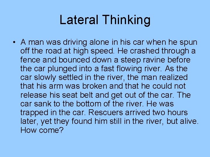Lateral Thinking • A man was driving alone in his car when he spun Lateral Thinking • A man was driving alone in his car when he spun