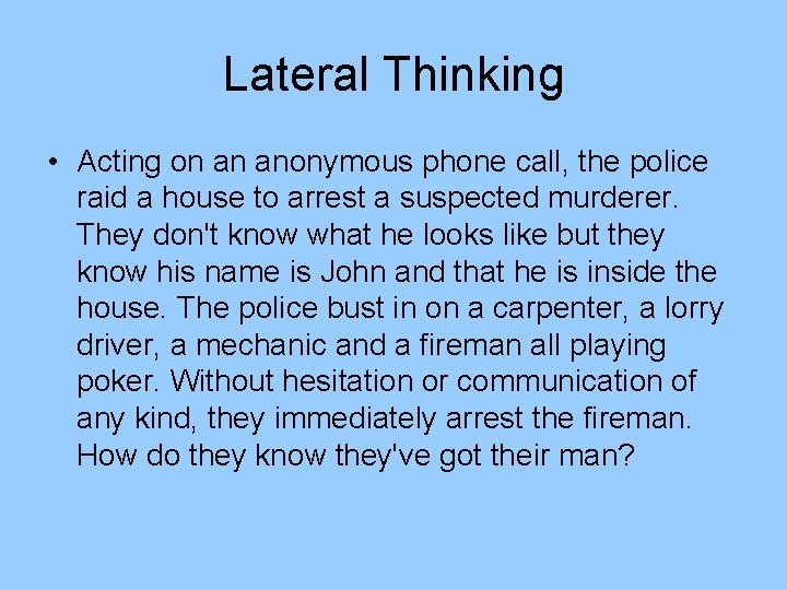 Lateral Thinking • Acting on an anonymous phone call, the police raid a house Lateral Thinking • Acting on an anonymous phone call, the police raid a house