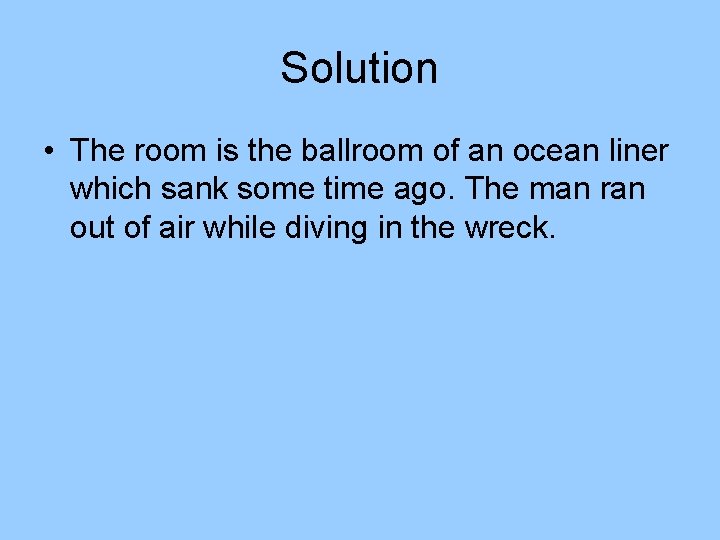 Solution • The room is the ballroom of an ocean liner which sank some Solution • The room is the ballroom of an ocean liner which sank some