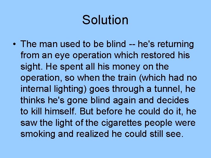 Solution • The man used to be blind -- he's returning from an eye Solution • The man used to be blind -- he's returning from an eye