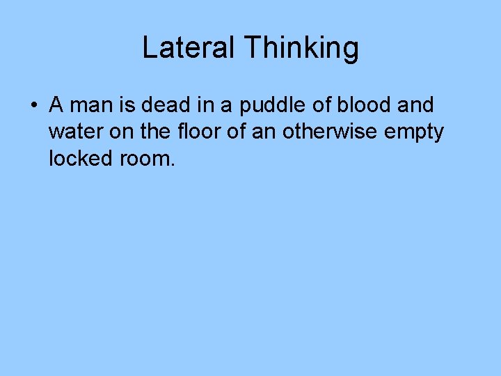 Lateral Thinking • A man is dead in a puddle of blood and water Lateral Thinking • A man is dead in a puddle of blood and water