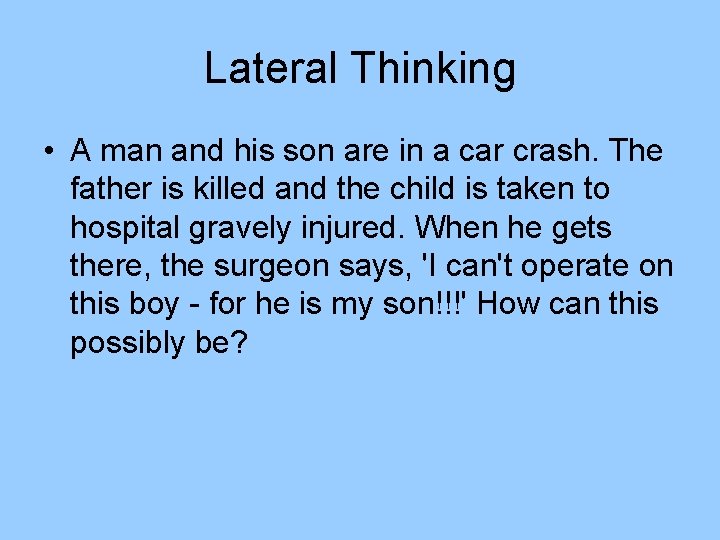 Lateral Thinking • A man and his son are in a car crash. The Lateral Thinking • A man and his son are in a car crash. The