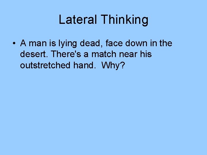 Lateral Thinking • A man is lying dead, face down in the desert. There's Lateral Thinking • A man is lying dead, face down in the desert. There's