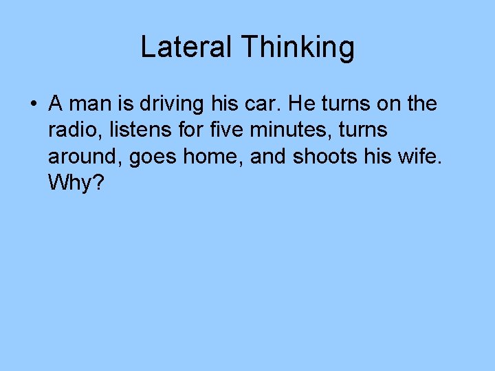 Lateral Thinking • A man is driving his car. He turns on the radio, Lateral Thinking • A man is driving his car. He turns on the radio,