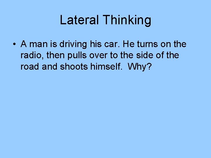 Lateral Thinking • A man is driving his car. He turns on the radio, Lateral Thinking • A man is driving his car. He turns on the radio,