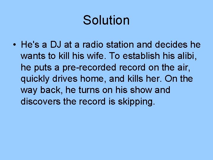 Solution • He's a DJ at a radio station and decides he wants to Solution • He's a DJ at a radio station and decides he wants to