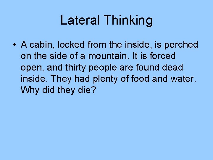 Lateral Thinking • A cabin, locked from the inside, is perched on the side Lateral Thinking • A cabin, locked from the inside, is perched on the side