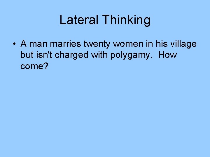 Lateral Thinking • A man marries twenty women in his village but isn't charged Lateral Thinking • A man marries twenty women in his village but isn't charged