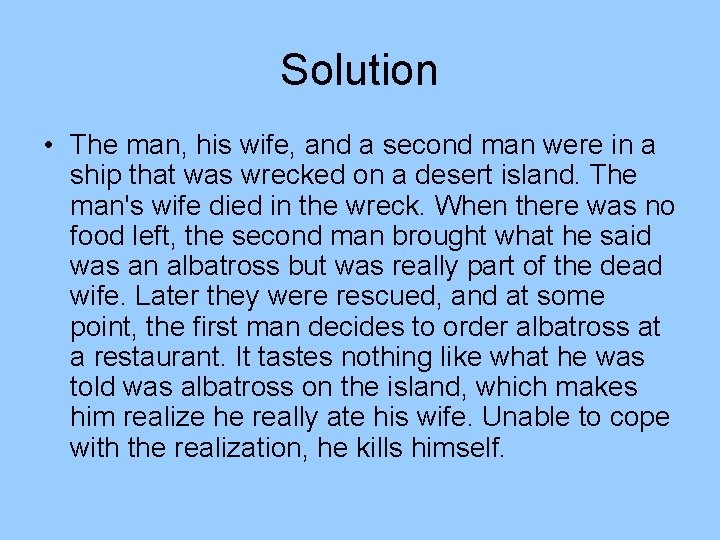 Solution • The man, his wife, and a second man were in a ship Solution • The man, his wife, and a second man were in a ship