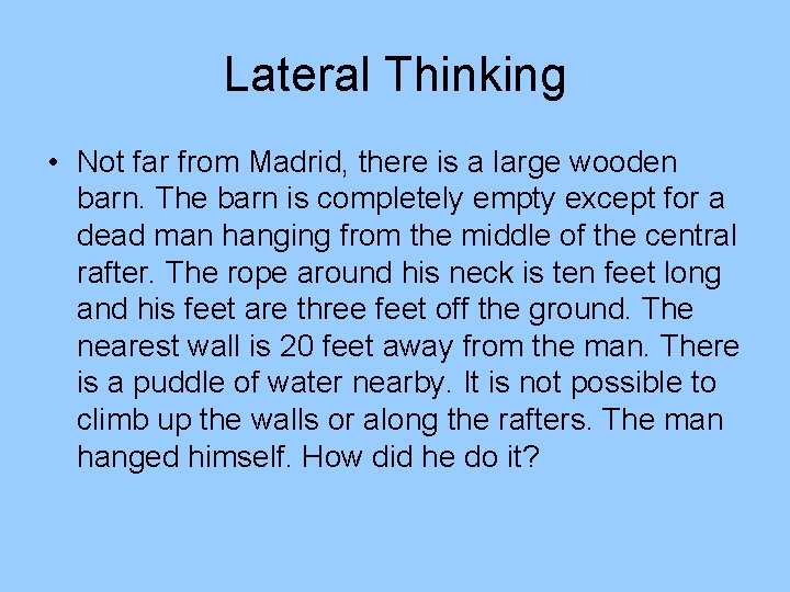 Lateral Thinking • Not far from Madrid, there is a large wooden barn. The Lateral Thinking • Not far from Madrid, there is a large wooden barn. The
