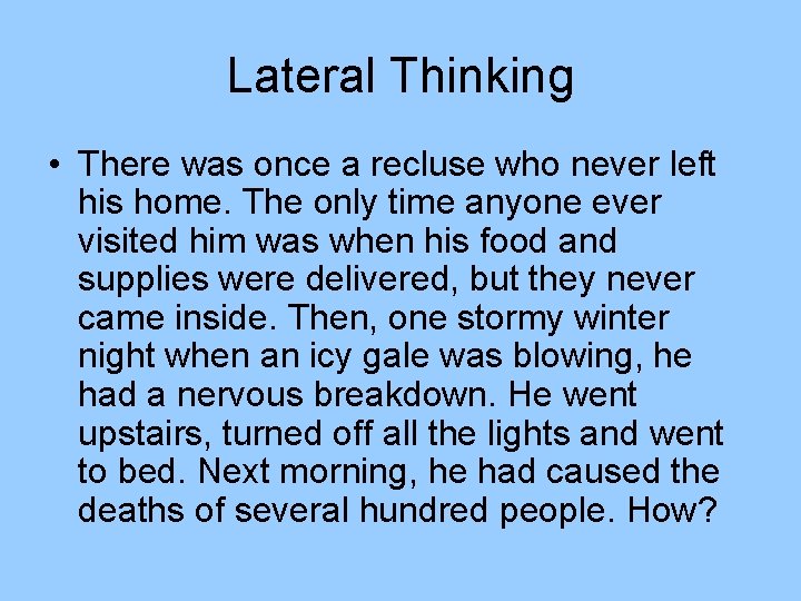Lateral Thinking • There was once a recluse who never left his home. The Lateral Thinking • There was once a recluse who never left his home. The