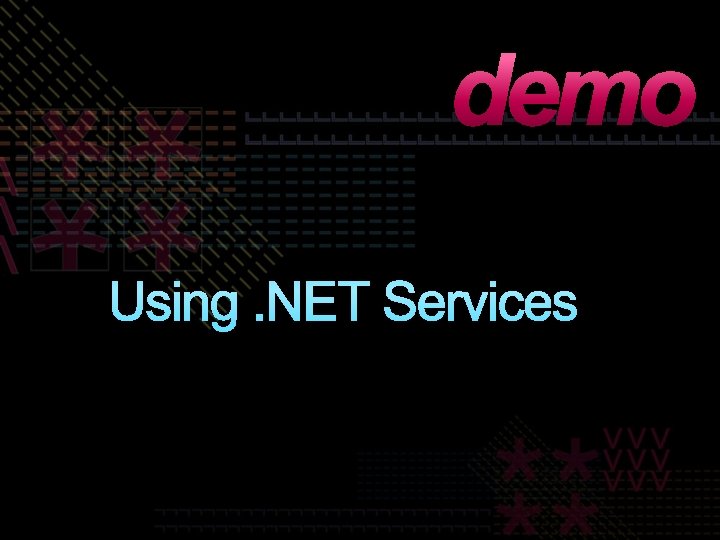 demo Using. NET Services 
