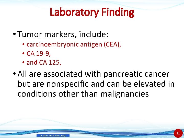 Laboratory Finding • Tumor markers, include: • carcinoembryonic antigen (CEA), • CA 19 -9,