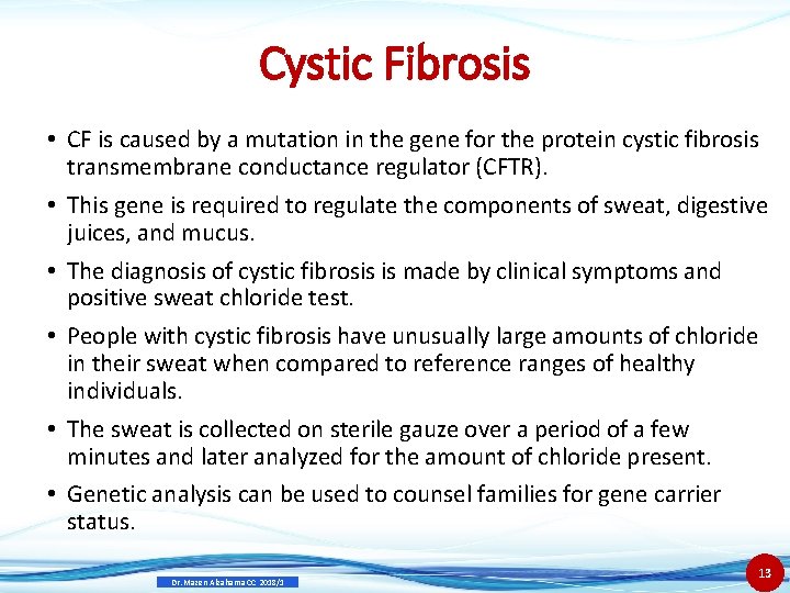 Cystic Fibrosis • CF is caused by a mutation in the gene for the