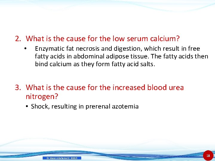 2. What is the cause for the low serum calcium? • Enzymatic fat necrosis