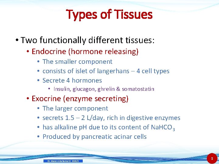 Types of Tissues • Two functionally different tissues: • Endocrine (hormone releasing) • The