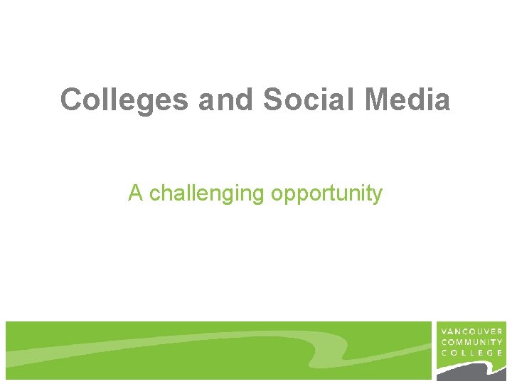 Colleges and Social Media A challenging opportunity 