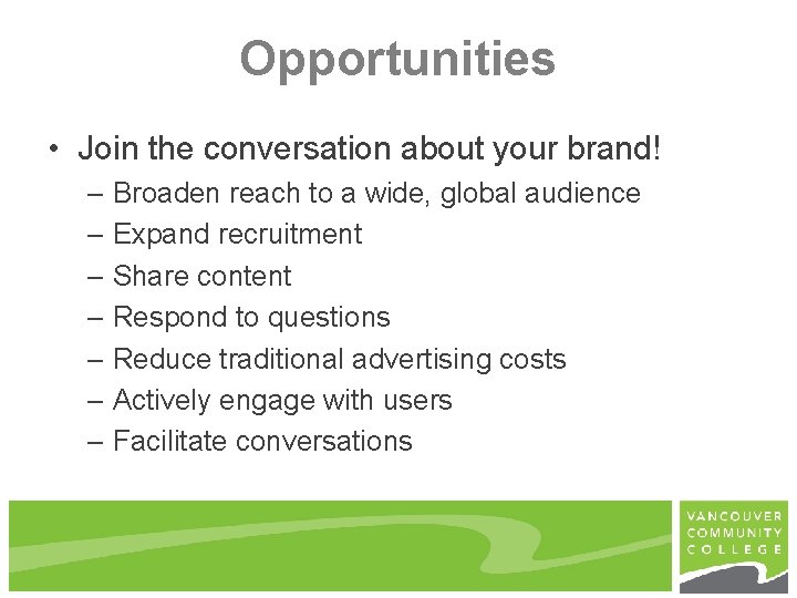 Opportunities • Join the conversation about your brand! – Broaden reach to a wide,