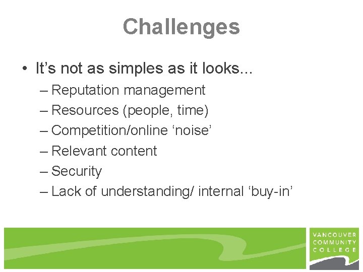 Challenges • It’s not as simples as it looks. . . – Reputation management