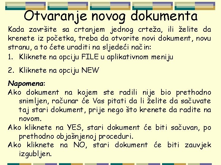 Otvaranje novog dokumenta Kada završite sa crtanjem jednog crteža, ili želite da krenete iz