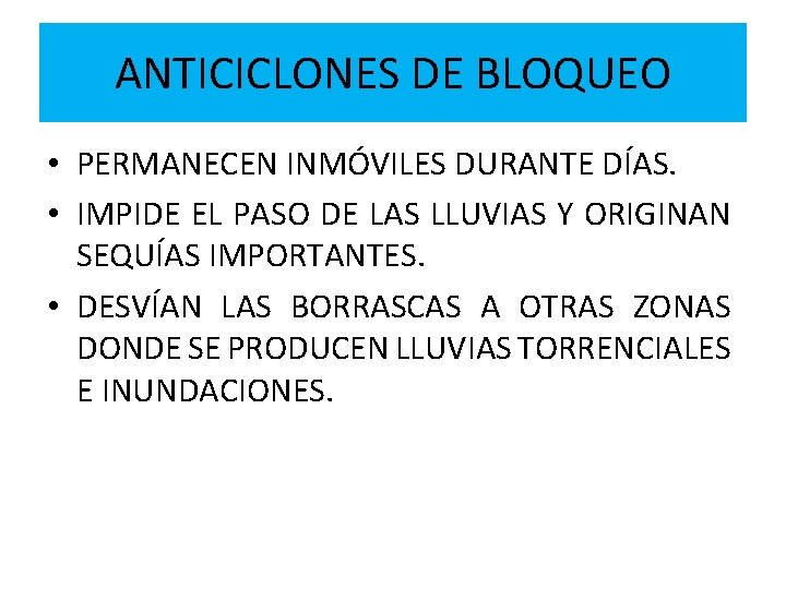 ANTICICLONES DE BLOQUEO • PERMANECEN INMÓVILES DURANTE DÍAS. • IMPIDE EL PASO DE LAS