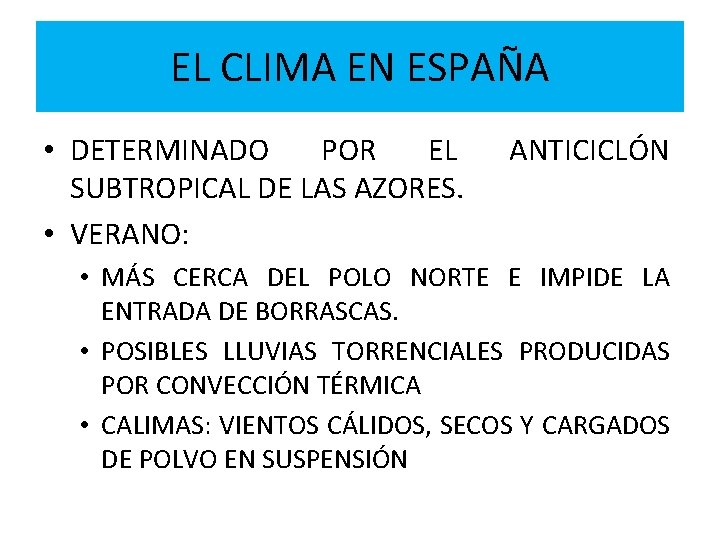 EL CLIMA EN ESPAÑA • DETERMINADO POR EL SUBTROPICAL DE LAS AZORES. • VERANO: