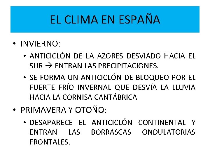 EL CLIMA EN ESPAÑA • INVIERNO: • ANTICICLÓN DE LA AZORES DESVIADO HACIA EL