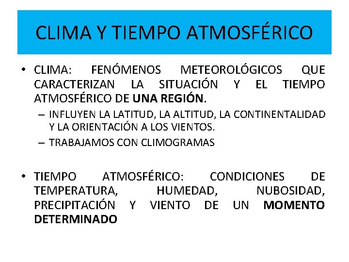 CLIMA Y TIEMPO ATMOSFÉRICO • CLIMA: FENÓMENOS METEOROLÓGICOS QUE CARACTERIZAN LA SITUACIÓN Y EL