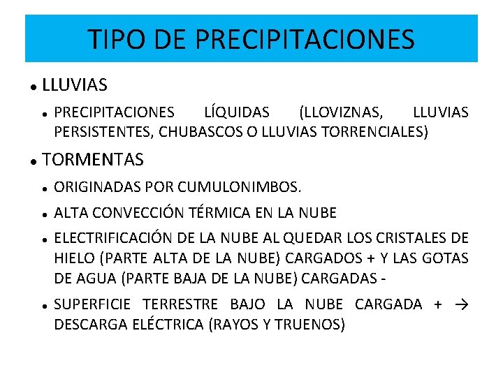 TIPO DE PRECIPITACIONES LLUVIAS PRECIPITACIONES LÍQUIDAS (LLOVIZNAS, LLUVIAS PERSISTENTES, CHUBASCOS O LLUVIAS TORRENCIALES) TORMENTAS