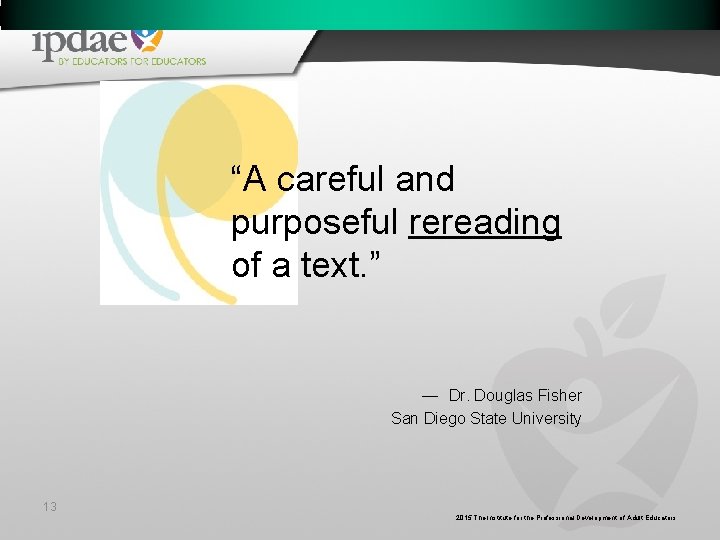 “A careful and purposeful rereading of a text. ” — Dr. Douglas Fisher San “A careful and purposeful rereading of a text. ” — Dr. Douglas Fisher San