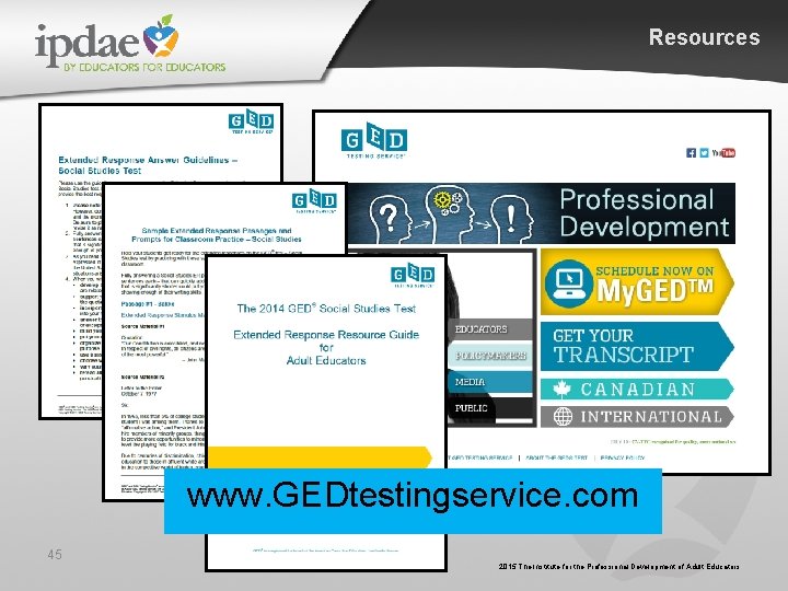 Resources www. GEDtestingservice. com 45 2015 The Institute for the Professional Development of Adult Resources www. GEDtestingservice. com 45 2015 The Institute for the Professional Development of Adult