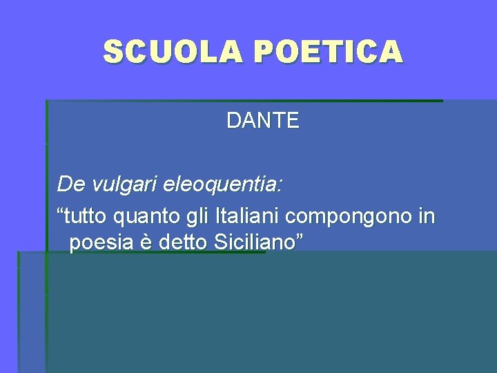 SCUOLA POETICA DANTE De vulgari eleoquentia: “tutto quanto gli Italiani compongono in poesia è