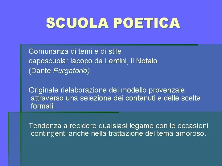 SCUOLA POETICA Comunanza di temi e di stile caposcuola: Iacopo da Lentini, il Notaio.
