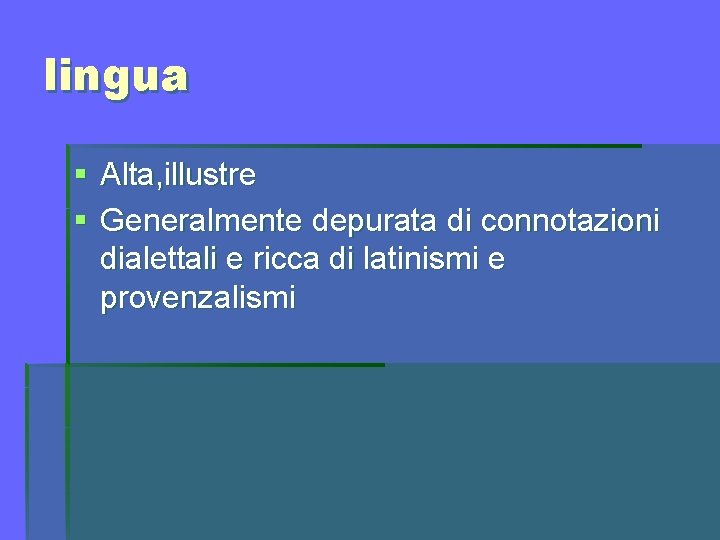 lingua § Alta, illustre § Generalmente depurata di connotazioni dialettali e ricca di latinismi