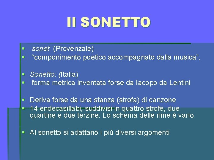 Il SONETTO § sonet (Provenzale) § “componimento poetico accompagnato dalla musica”. § Sonetto: (Italia)