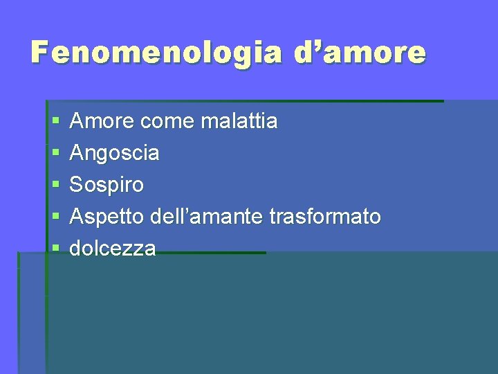 Fenomenologia d’amore § § § Amore come malattia Angoscia Sospiro Aspetto dell’amante trasformato dolcezza