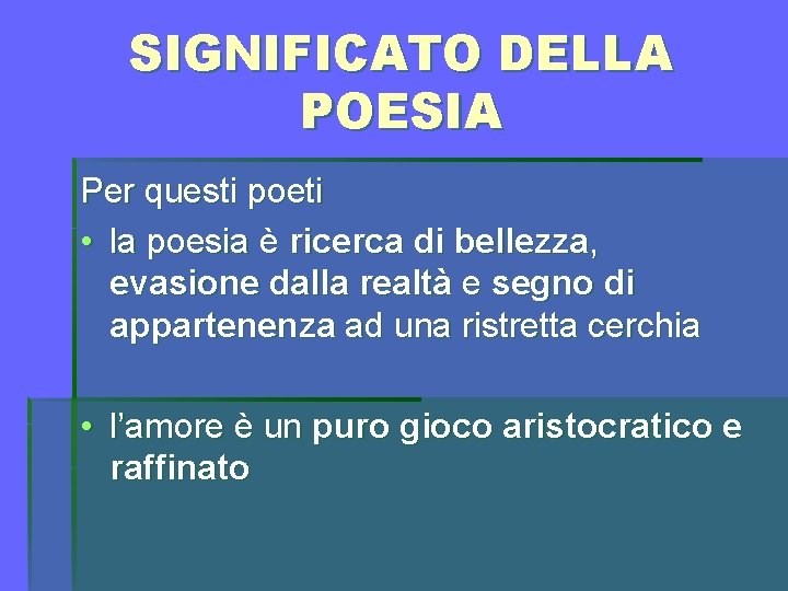 SIGNIFICATO DELLA POESIA Per questi poeti • la poesia è ricerca di bellezza, evasione