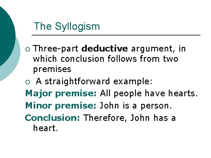 The Syllogism Three-part deductive argument, in which conclusion follows from two premises ¡ A