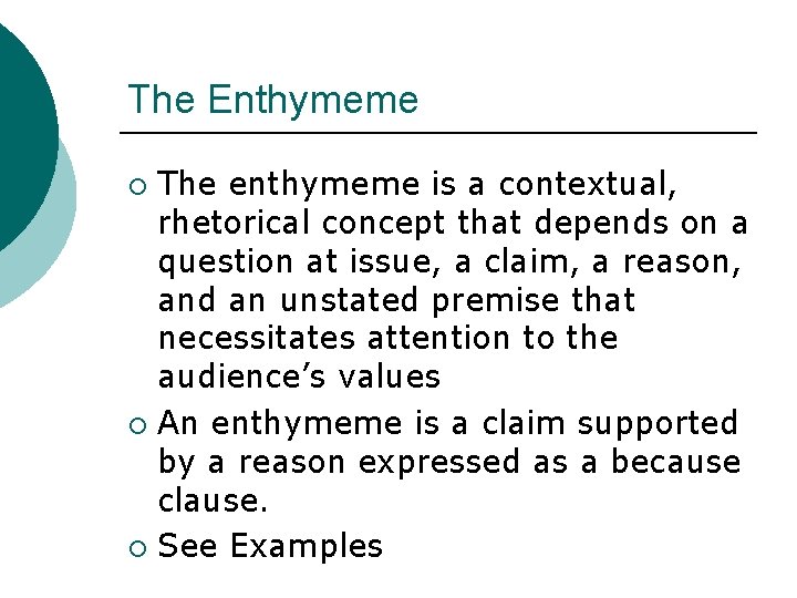 The Enthymeme The enthymeme is a contextual, rhetorical concept that depends on a question