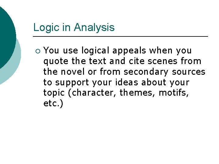 Logic in Analysis ¡ You use logical appeals when you quote the text and