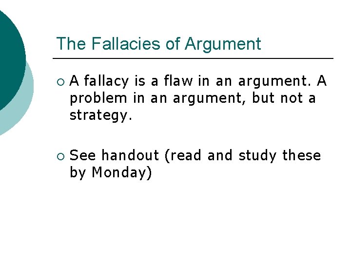 The Fallacies of Argument ¡ ¡ A fallacy is a flaw in an argument.